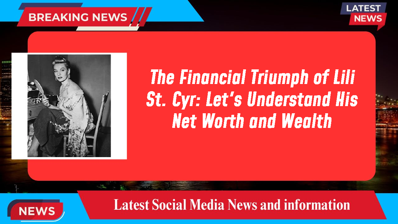 The Financial Triumph of Lili St. Cyr: Let's Understand His Net Worth and Wealth