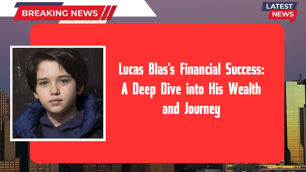 Lucas Blas's Financial Success: A Deep Dive into His Wealth and Journey