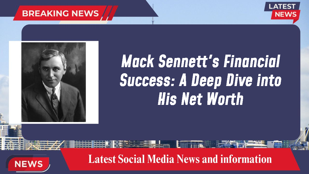 Mack Sennett's Financial Success: A Deep Dive into His Net Worth