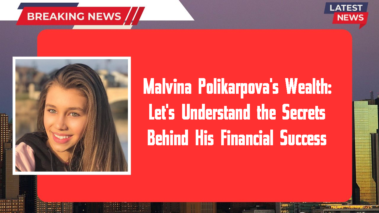 Malvina Polikarpova networth