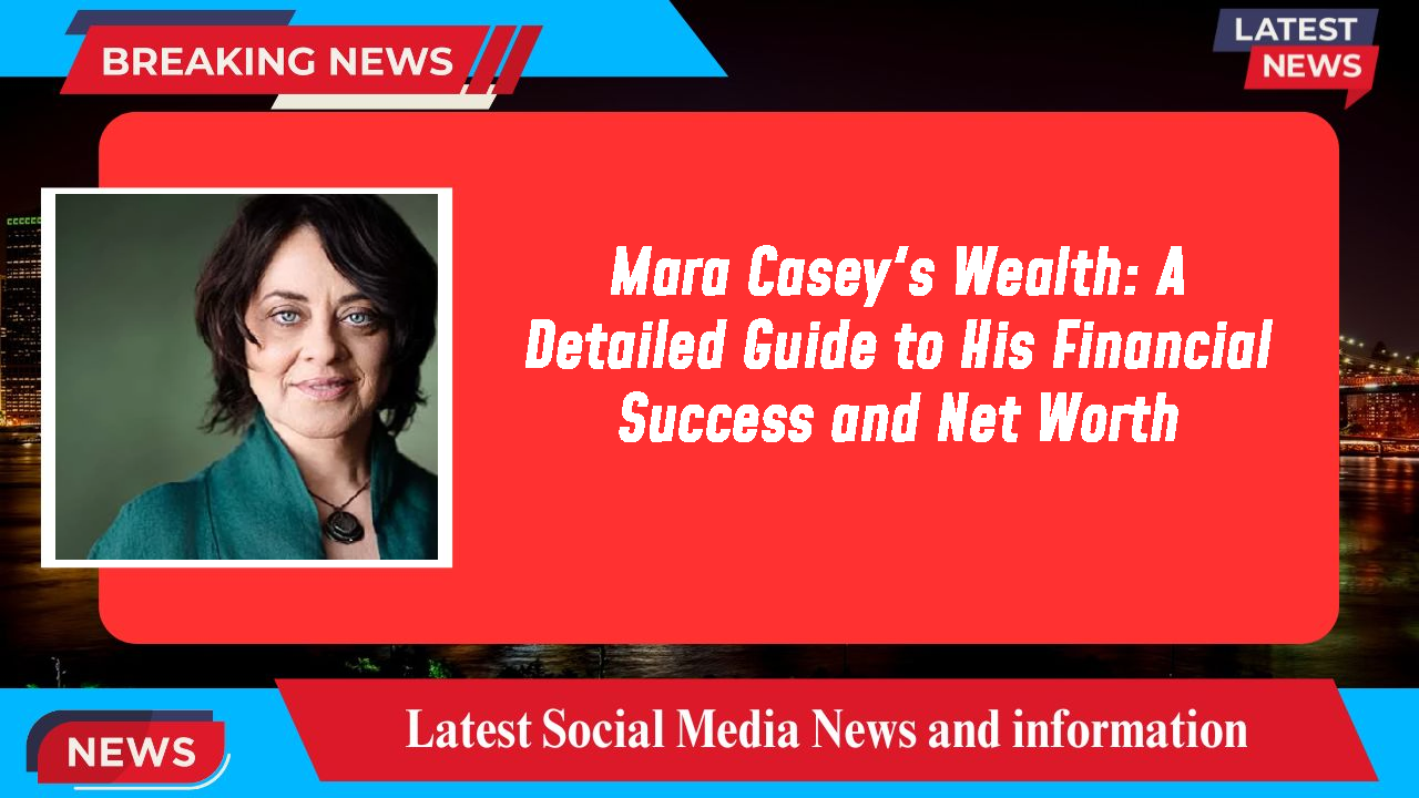 Mara Casey's Wealth: A Detailed Guide to His Financial Success and Net Worth