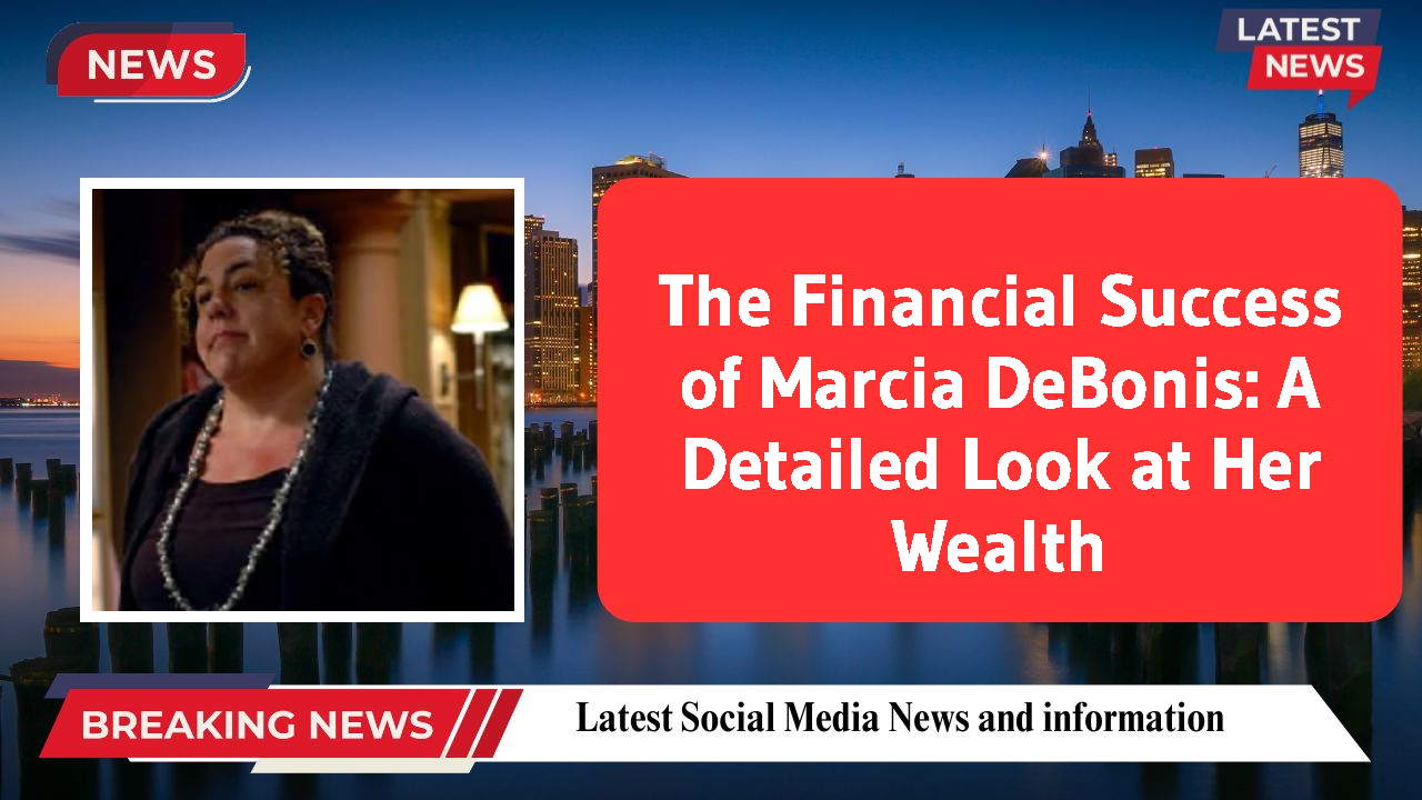 The Financial Success of Marcia DeBonis: A Detailed Look at Her Wealth