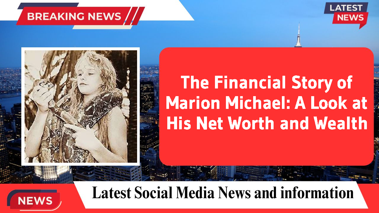 The Financial Story of Marion Michael: A Look at His Net Worth and Wealth