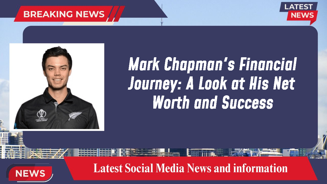 Mark Chapman's Financial Journey: A Look at His Net Worth and Success