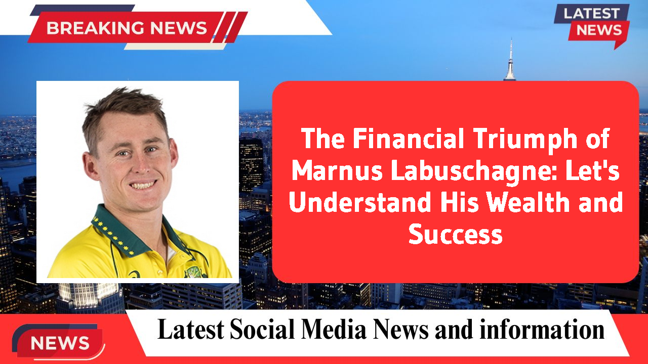 The Financial Triumph of Marnus Labuschagne: Let's Understand His Wealth and Success