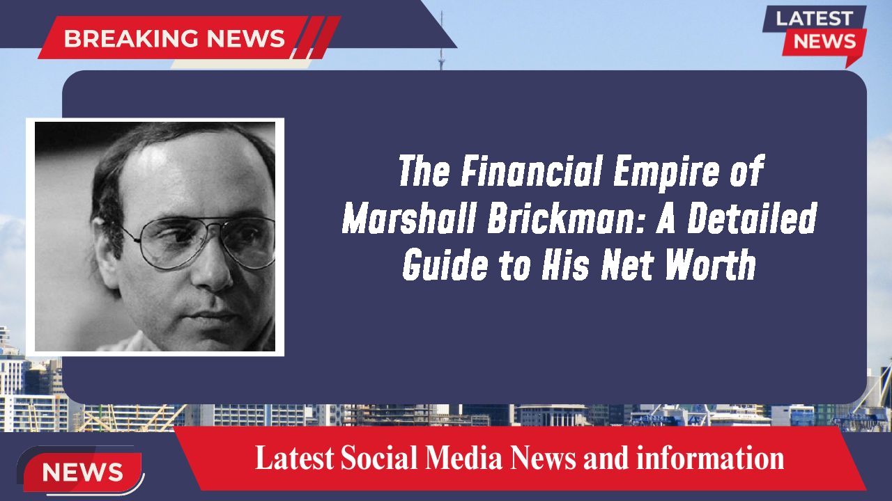 The Financial Empire of Marshall Brickman: A Detailed Guide to His Net Worth