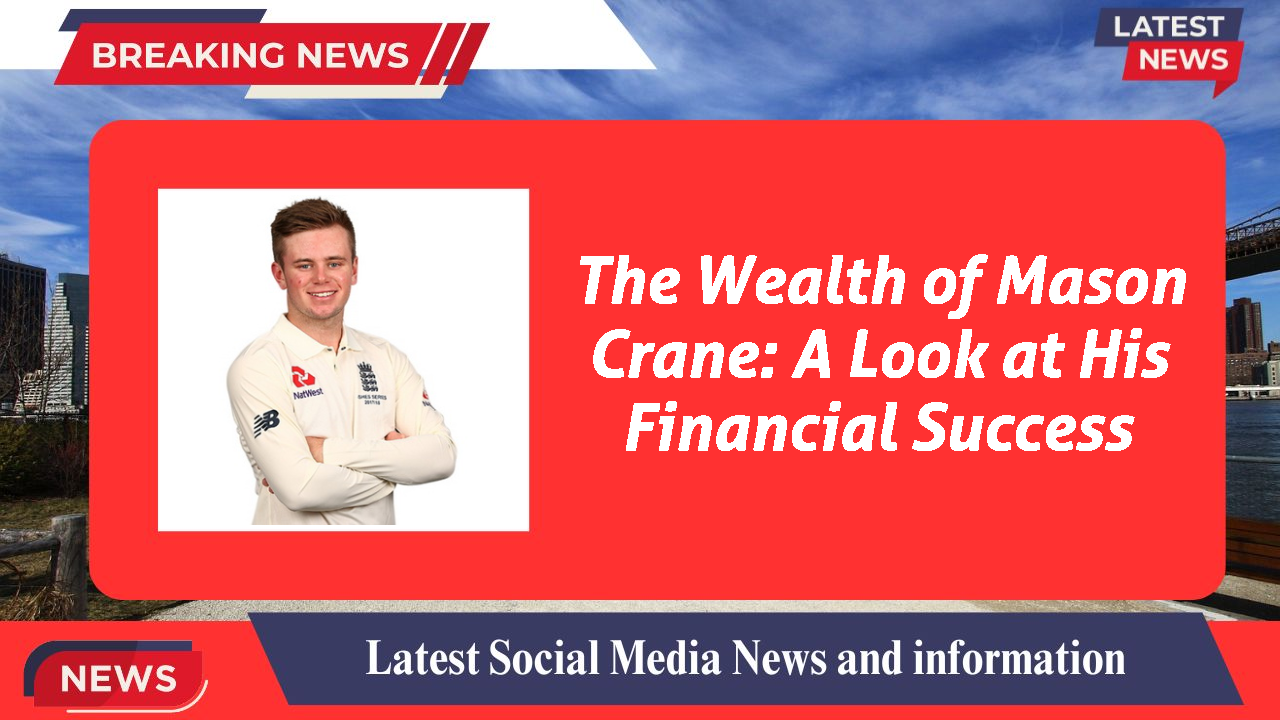 The Wealth of Mason Crane: A Look at His Financial Success