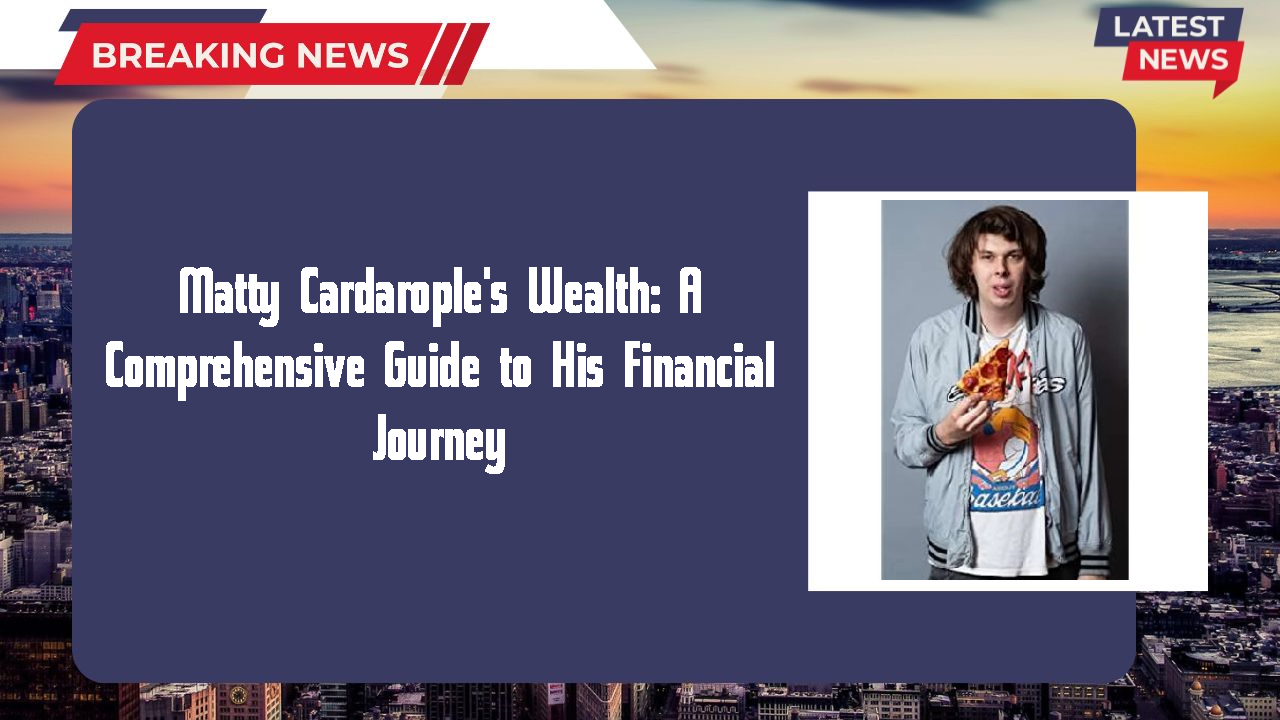 Matty Cardarople's Wealth: A Comprehensive Guide to His Financial Journey