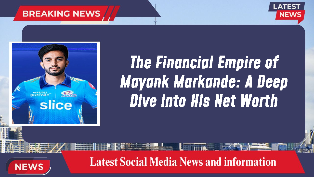 The Financial Empire of Mayank Markande: A Deep Dive into His Net Worth