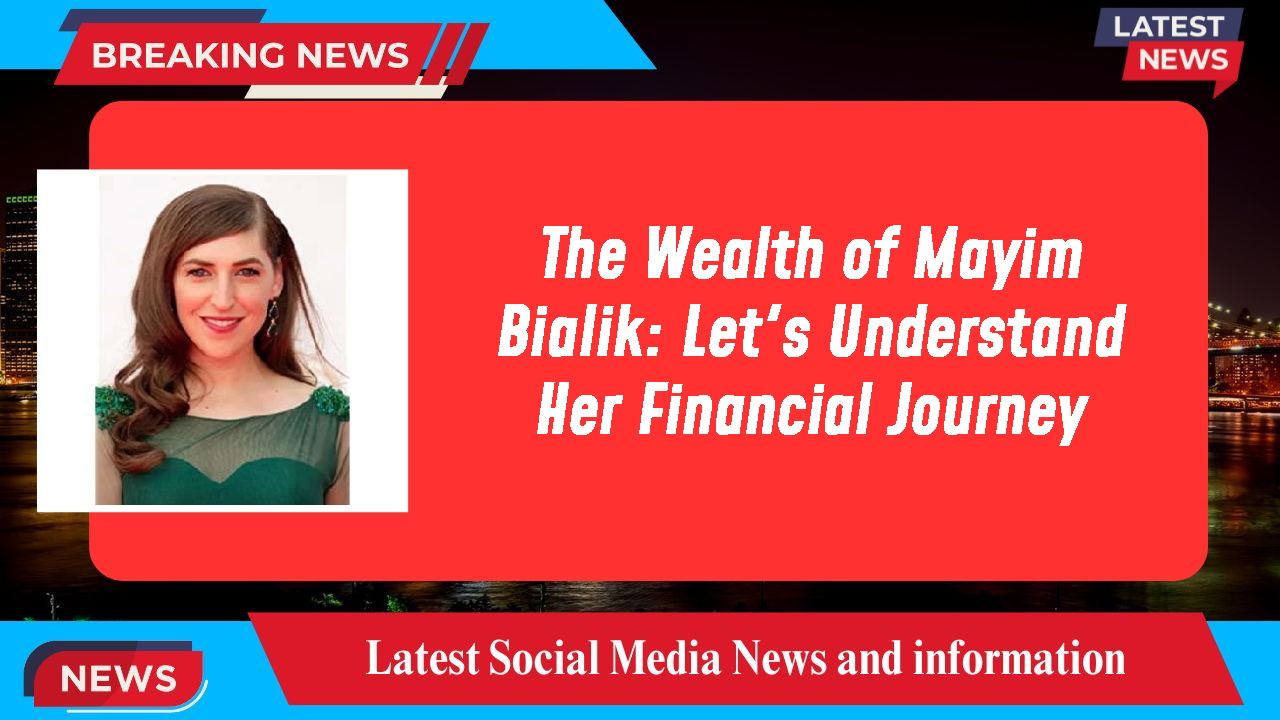 The Wealth of Mayim Bialik: Let's Understand Her Financial Journey