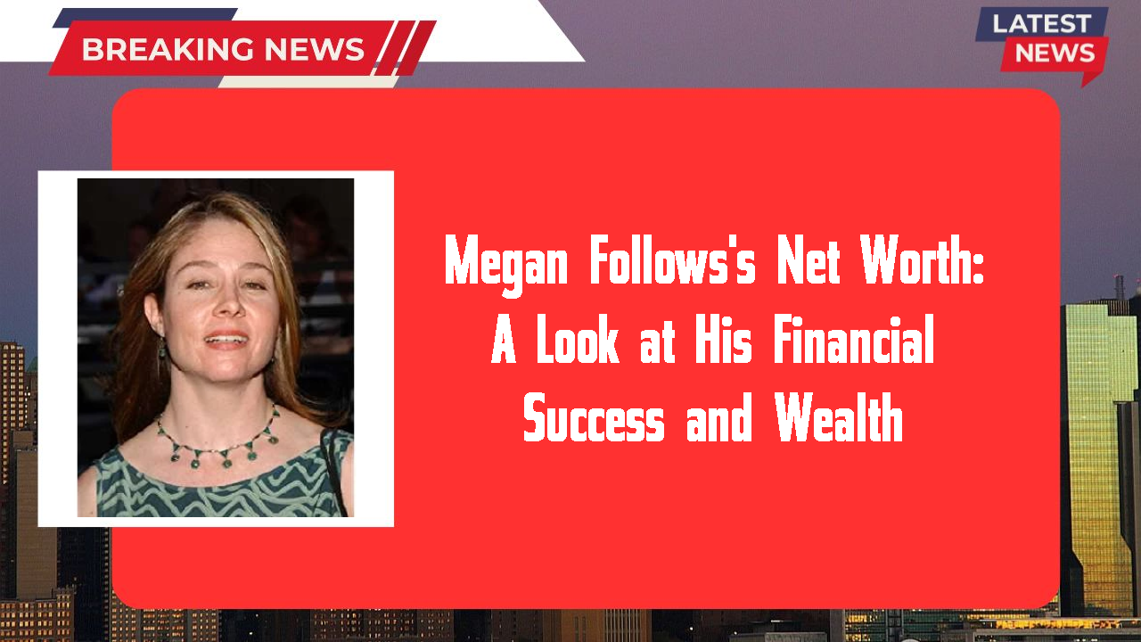 Megan Follows networth