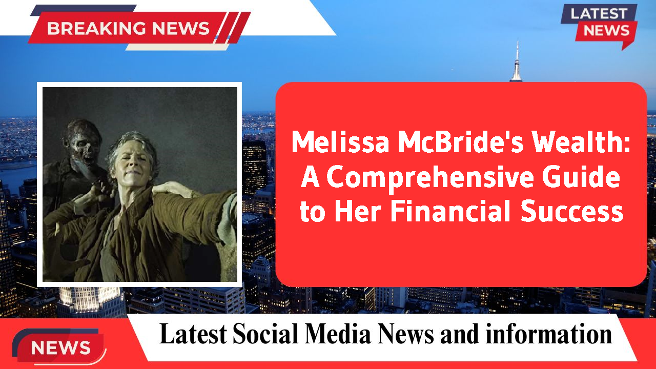 Melissa McBride's Wealth: A Comprehensive Guide to Her Financial Success