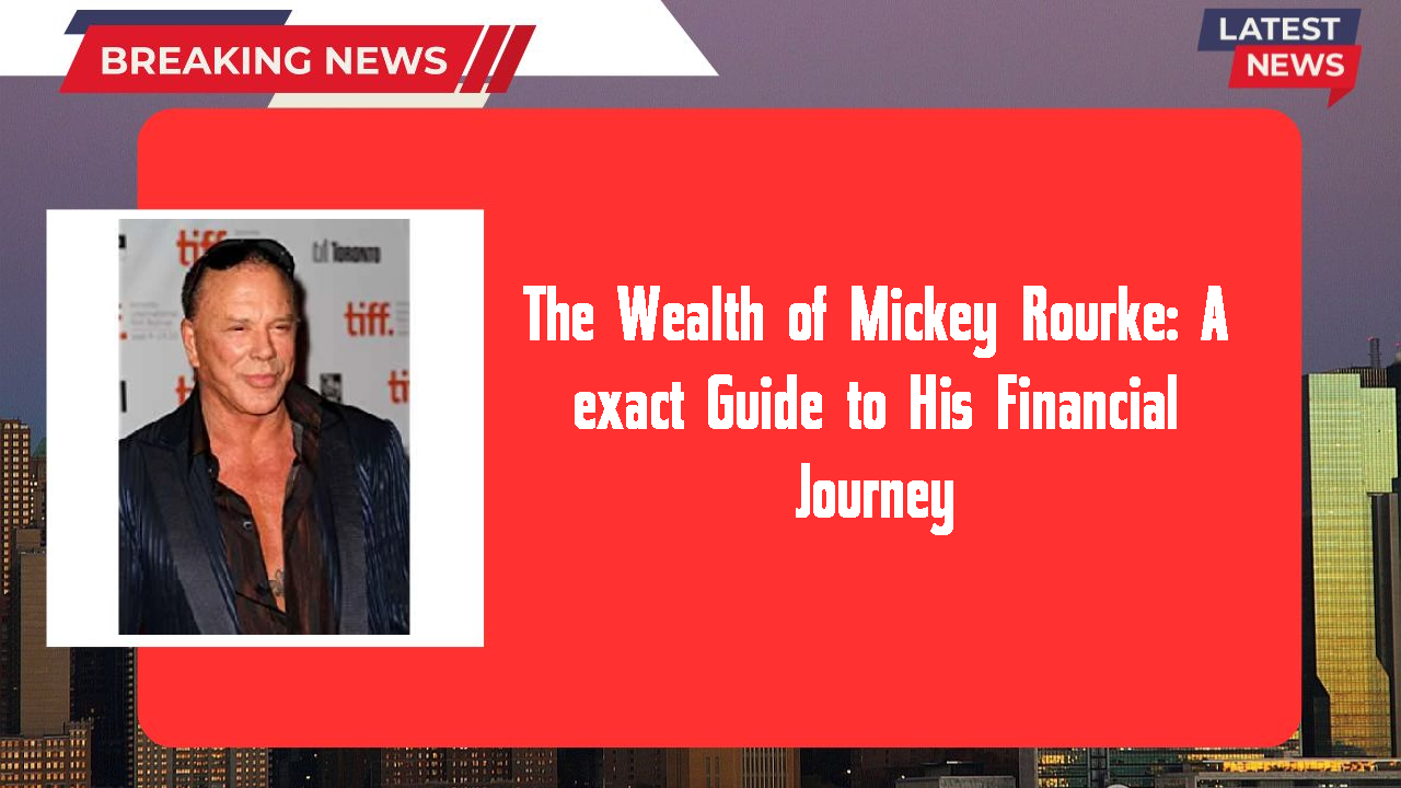 The Wealth of Mickey Rourke: A exact Guide to His Financial Journey