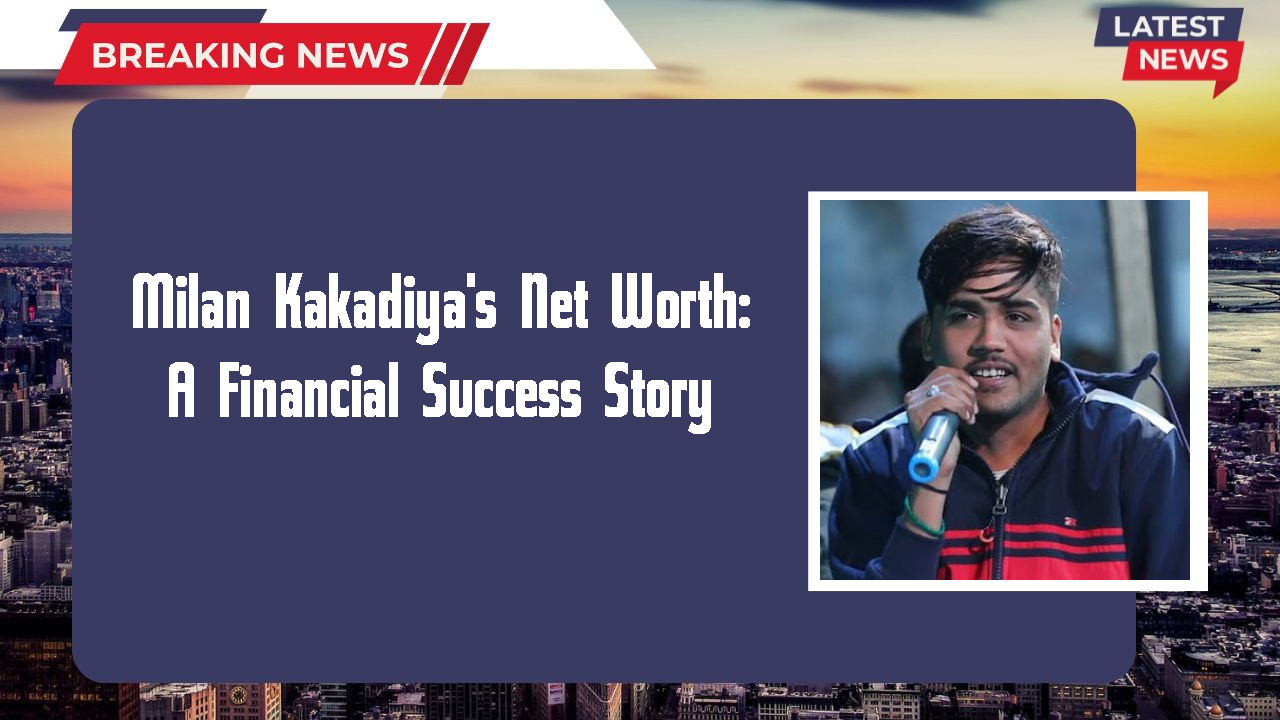 Milan Kakadiya's Net Worth: A Financial Success Story