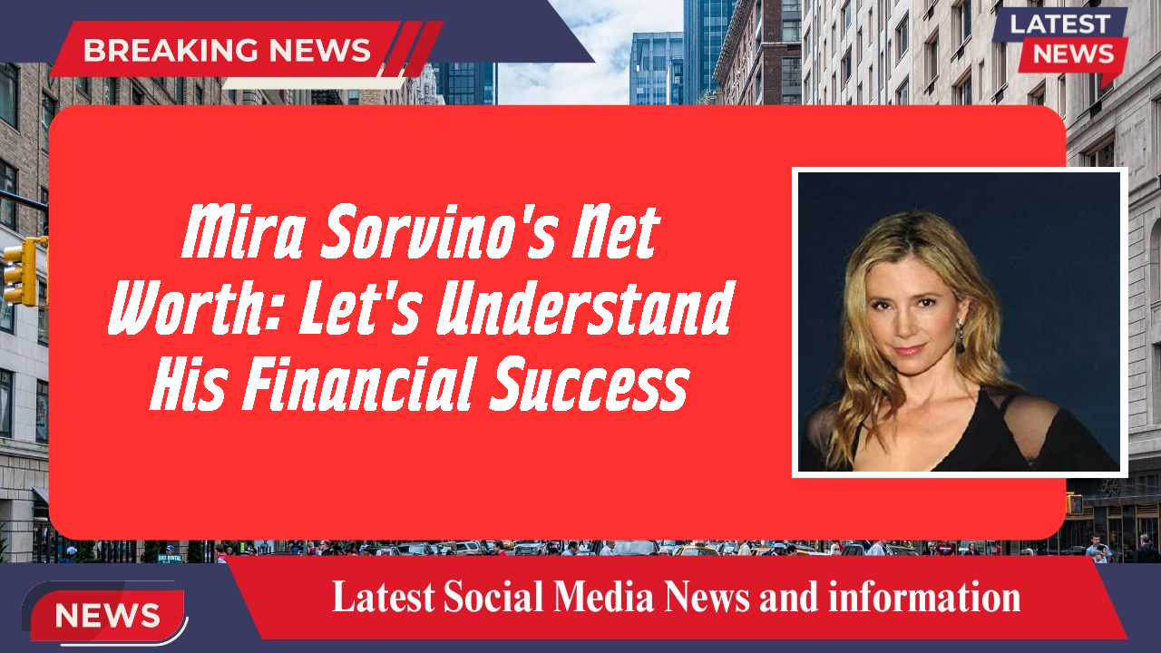 Mira Sorvino's Net Worth: Let's Understand His Financial Success