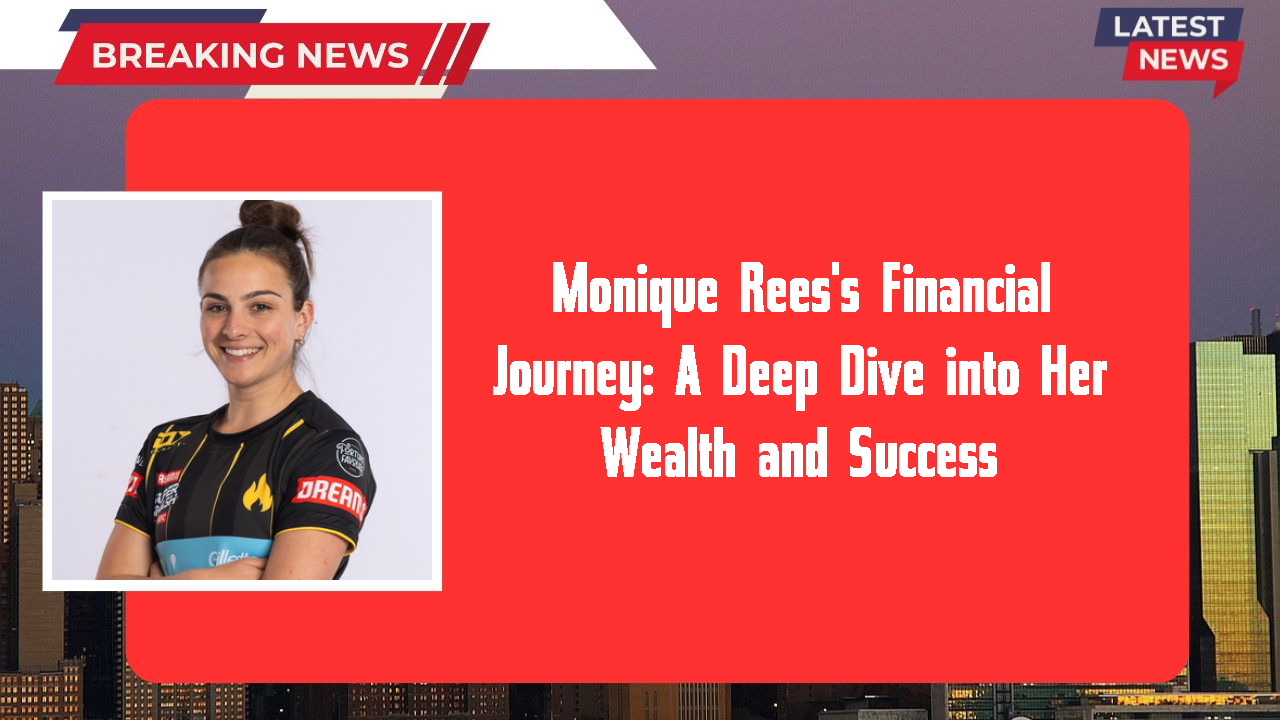 Monique Rees's Financial Journey: A Deep Dive into Her Wealth and Success