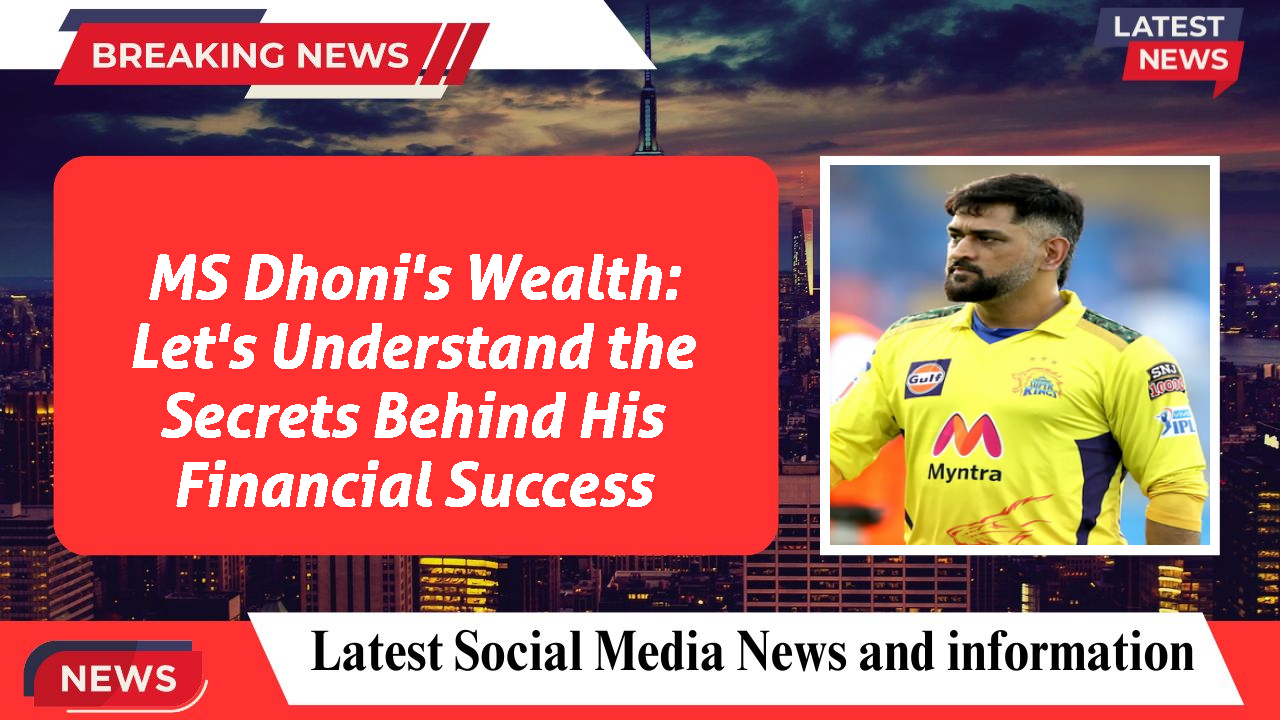 MS Dhoni's Wealth: Let's Understand the Secrets Behind His Financial Success