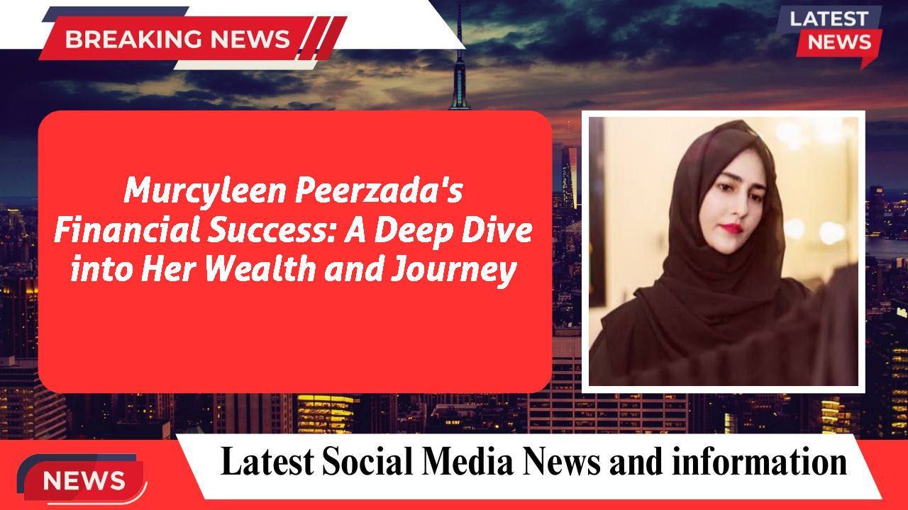 Murcyleen Peerzada's Financial Success: A Deep Dive into Her Wealth and Journey