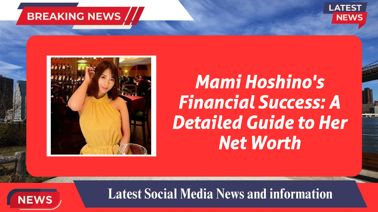 Mami Hoshino's Financial Success: A Detailed Guide to Her Net Worth