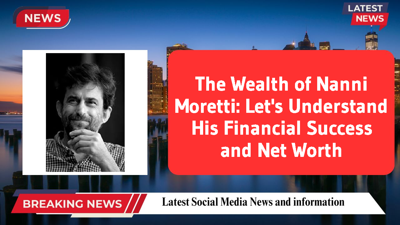 The Wealth of Nanni Moretti: Let's Understand His Financial Success and Net Worth