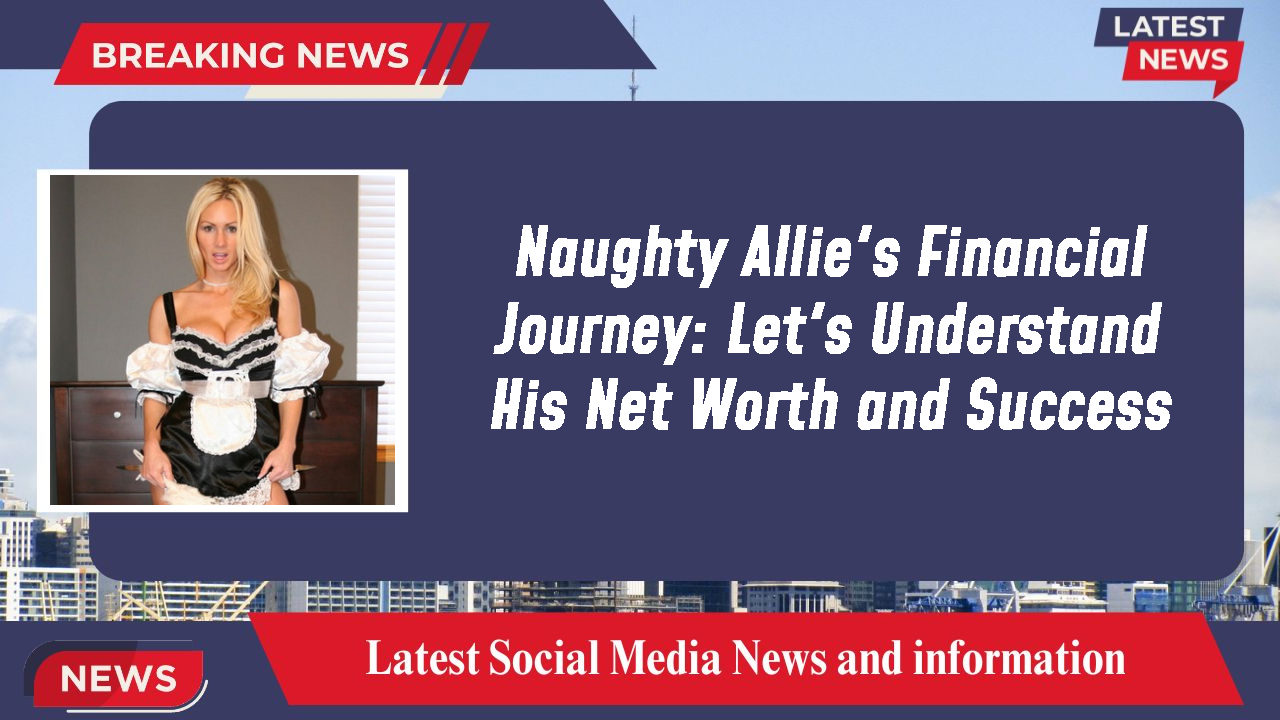 Naughty Allie's Financial Journey: Let's Understand His Net Worth and Success