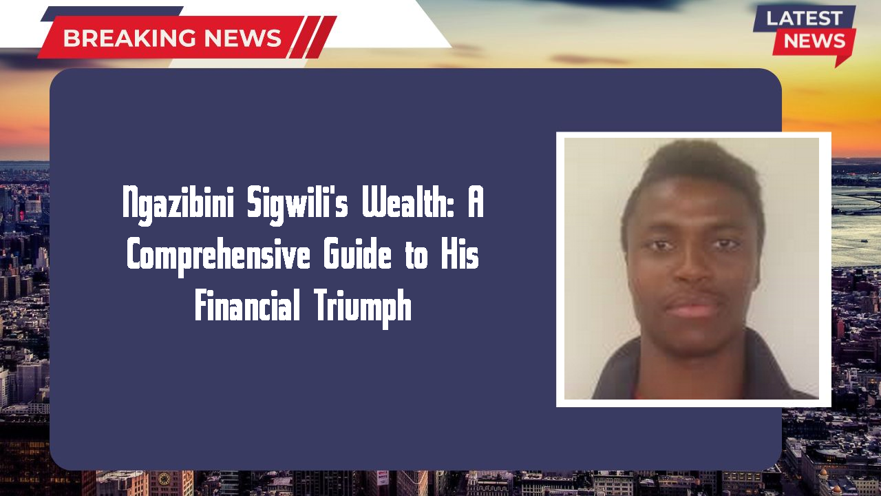 Ngazibini Sigwili's Wealth: A Comprehensive Guide to His Financial Triumph