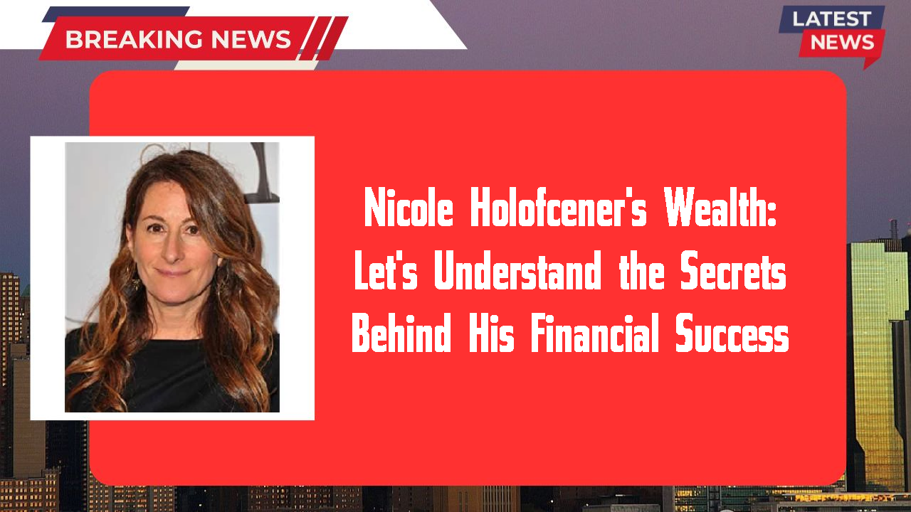 Nicole Holofcener's Wealth: Let's Understand the Secrets Behind His Financial Success