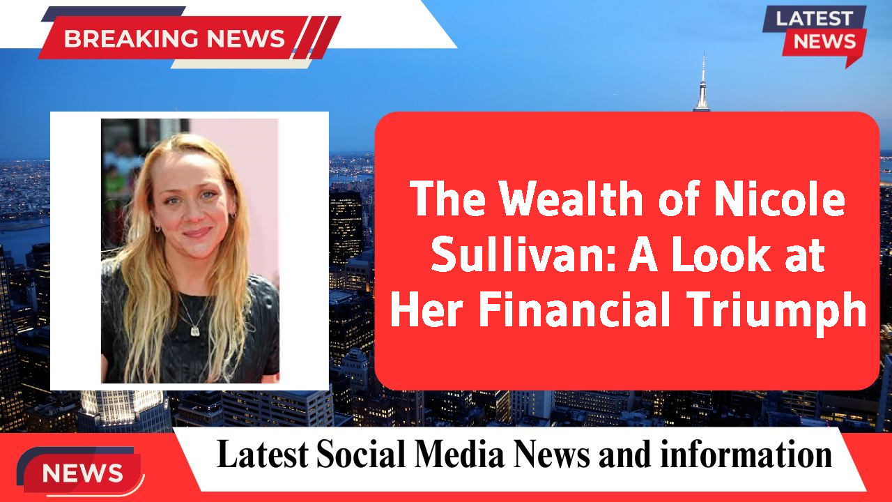 The Wealth of Nicole Sullivan: A Look at Her Financial Triumph