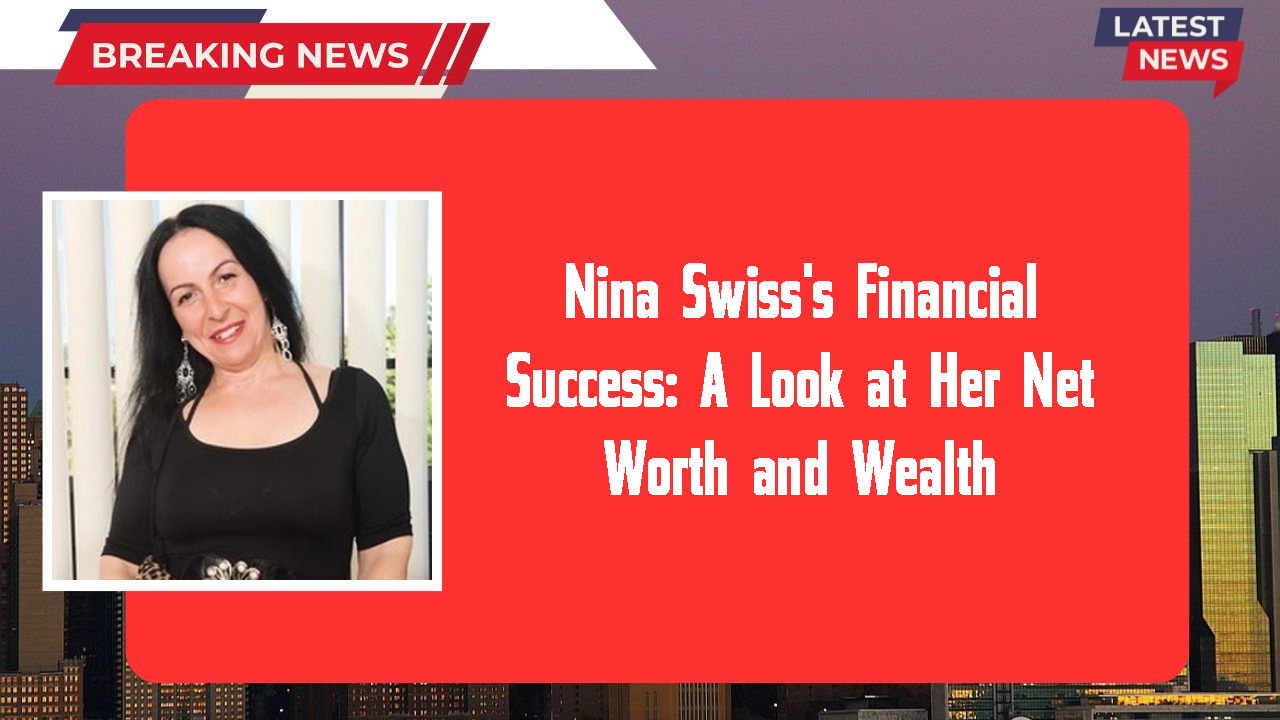 Nina Swiss's Financial Success: A Look at Her Net Worth and Wealth