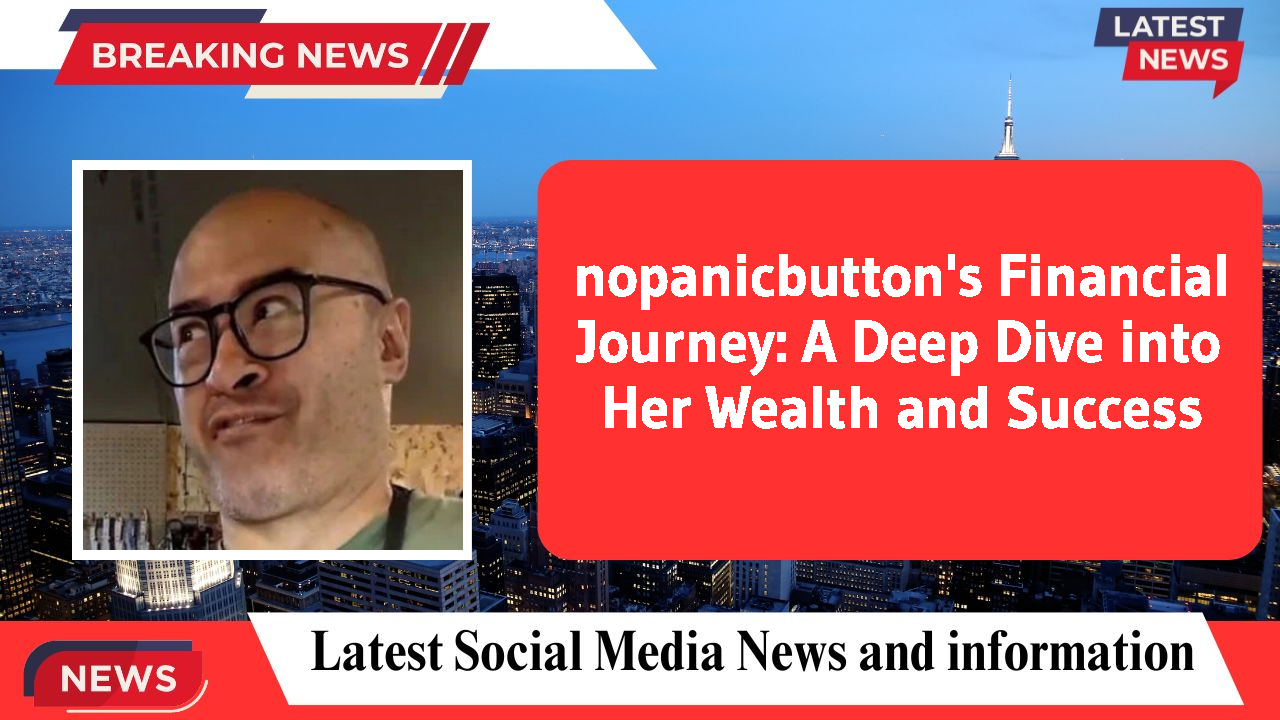 nopanicbutton's Financial Journey: A Deep Dive into Her Wealth and Success