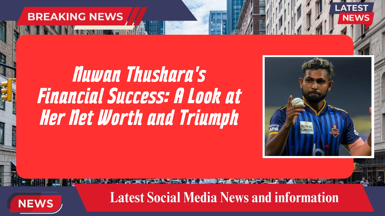 Nuwan Thushara's Financial Success: A Look at Her Net Worth and Triumph