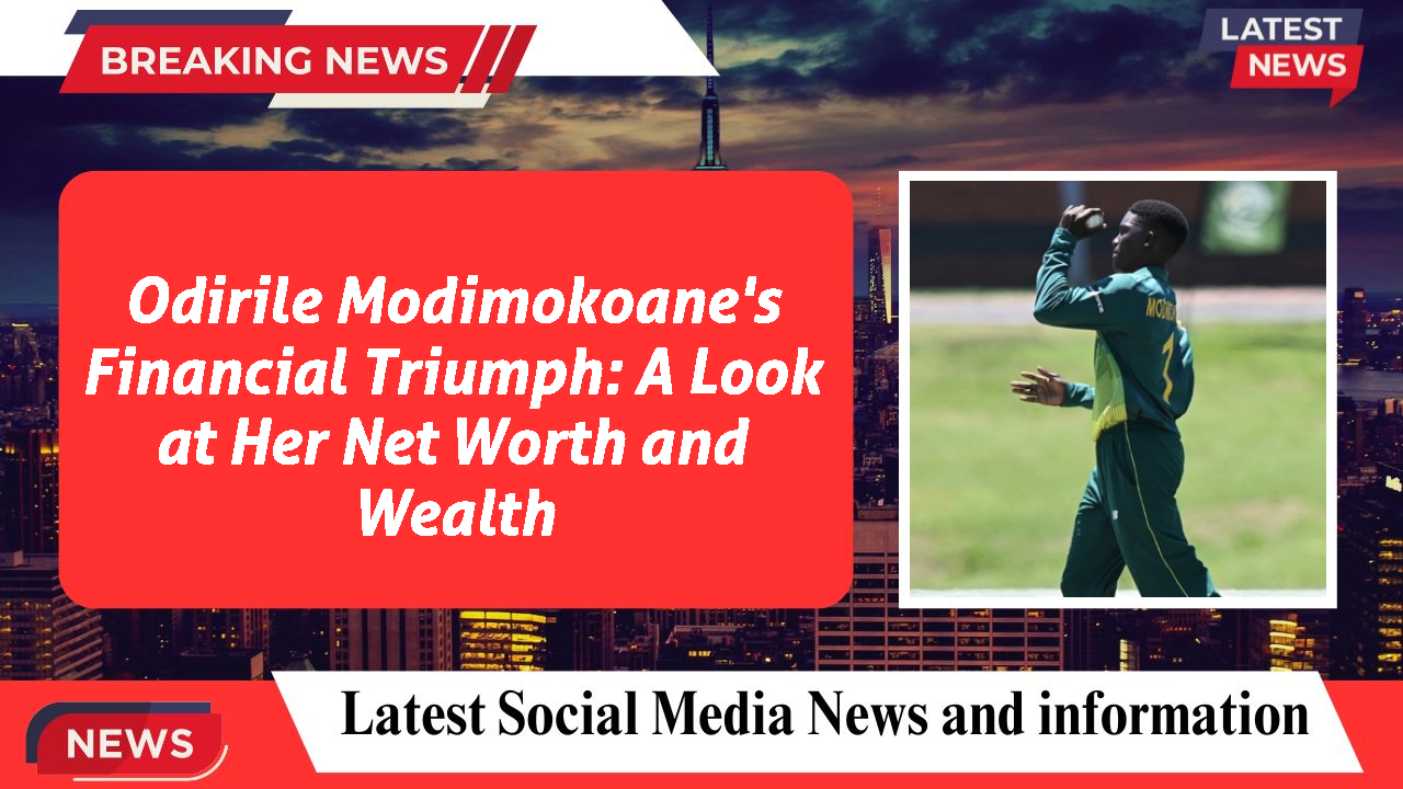 Odirile Modimokoane's Financial Triumph: A Look at Her Net Worth and Wealth