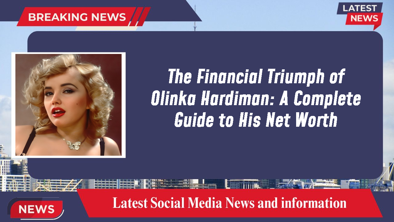 The Financial Triumph of Olinka Hardiman: A Complete Guide to His Net Worth