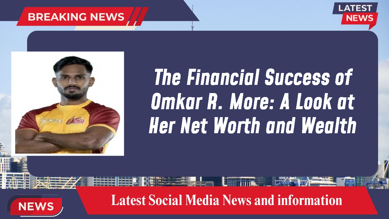 The Financial Success of Omkar R. More: A Look at Her Net Worth and Wealth