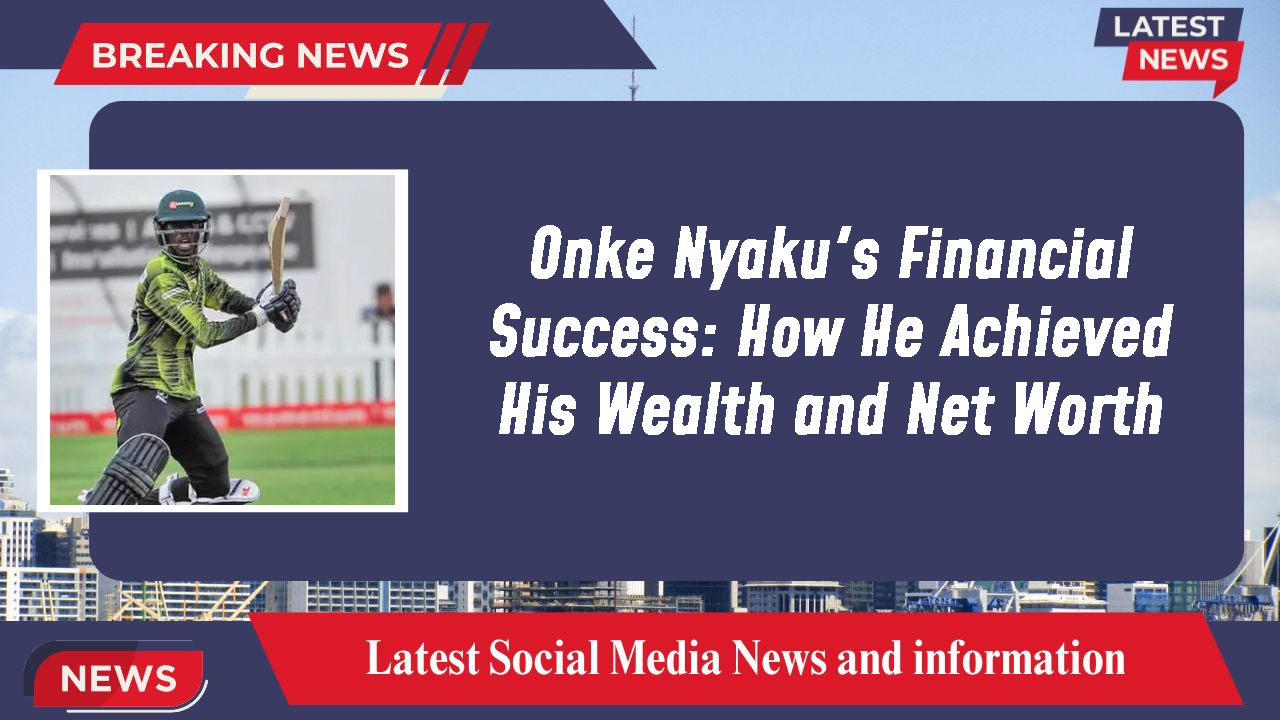 Onke Nyaku's Financial Success: How He Achieved His Wealth and Net Worth