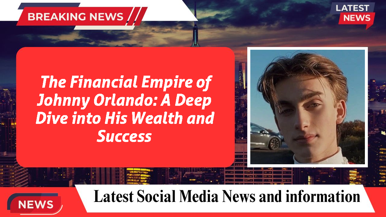 Johnny Orlando networth