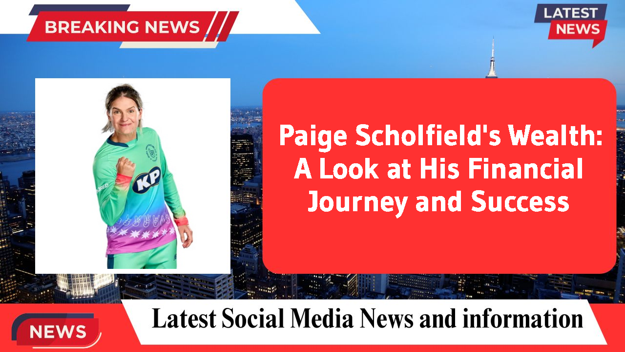 Paige Scholfield networth