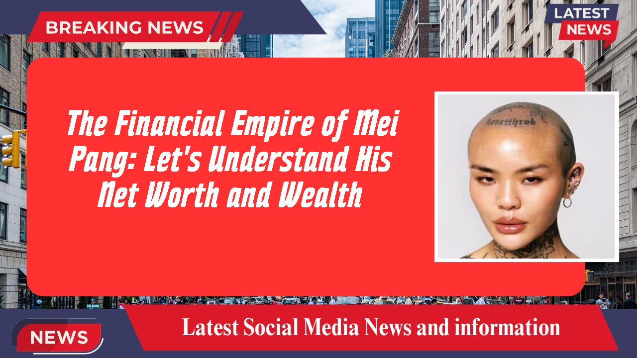 The Financial Empire of Mei Pang: Let's Understand His Net Worth and Wealth