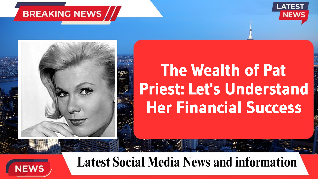 The Wealth of Pat Priest: Let's Understand Her Financial Success