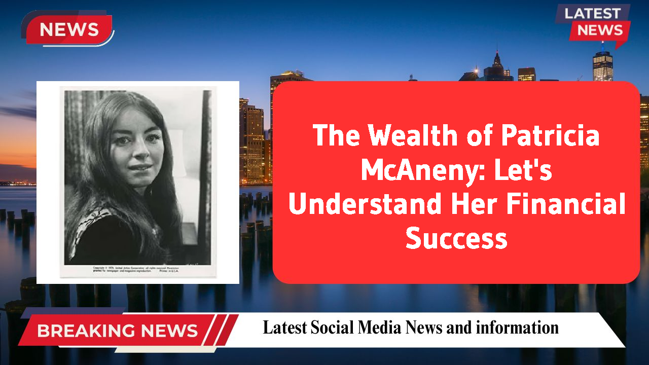 The Wealth of Patricia McAneny: Let's Understand Her Financial Success