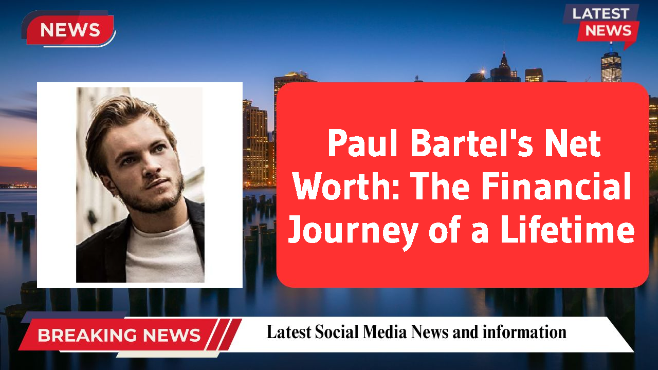 Paul Bartel's Net Worth: The Financial Journey of a Lifetime