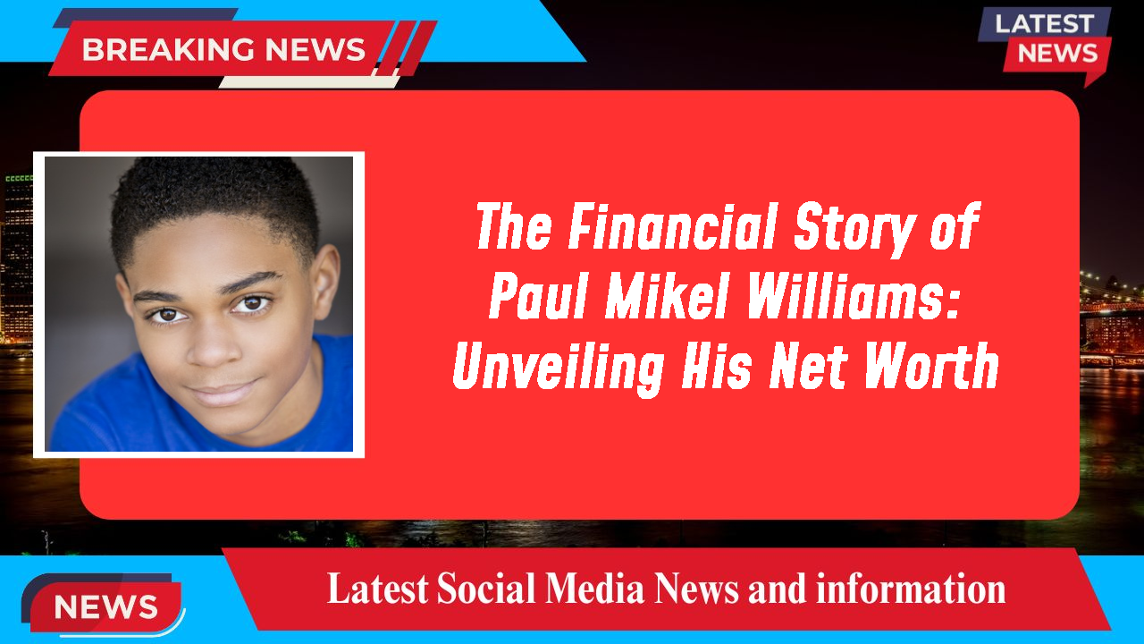 The Financial Story of Paul Mikel Williams: Unveiling His Net Worth