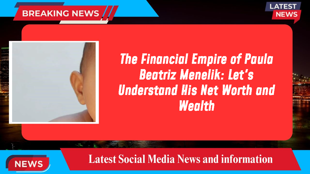 The Financial Empire of Paula Beatriz Menelik: Let's Understand His Net Worth and Wealth