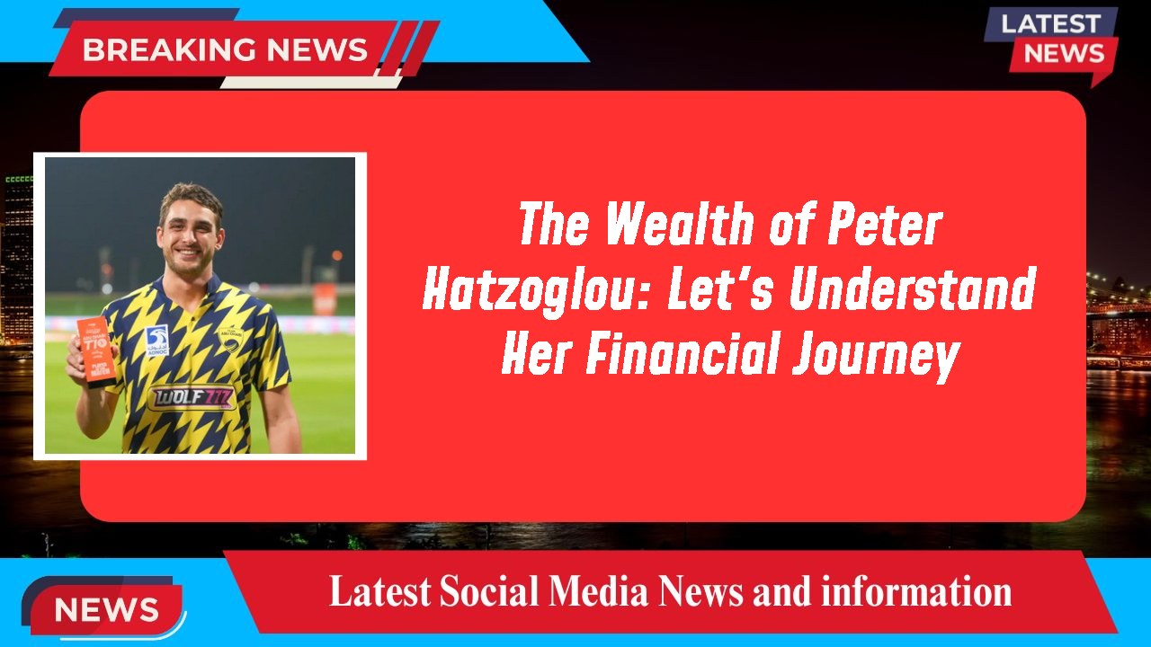 The Wealth of Peter Hatzoglou: Let's Understand Her Financial Journey