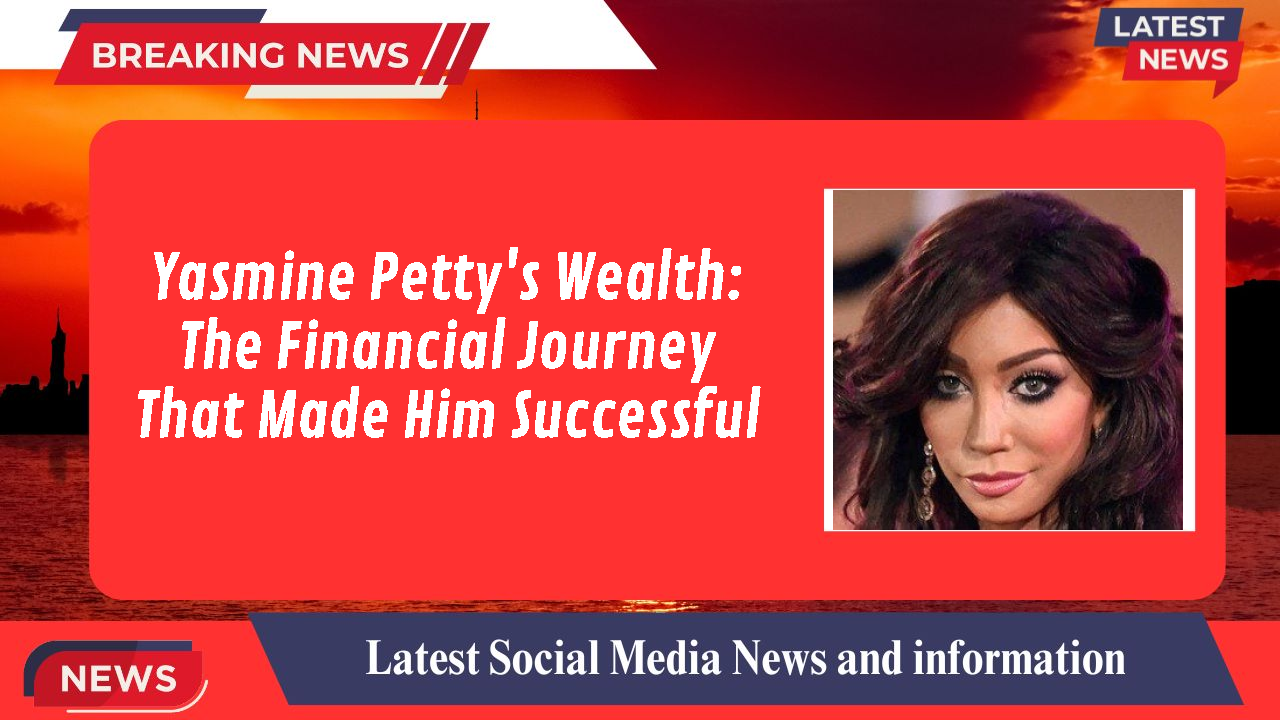 Yasmine Petty's Wealth: The Financial Journey That Made Him Successful