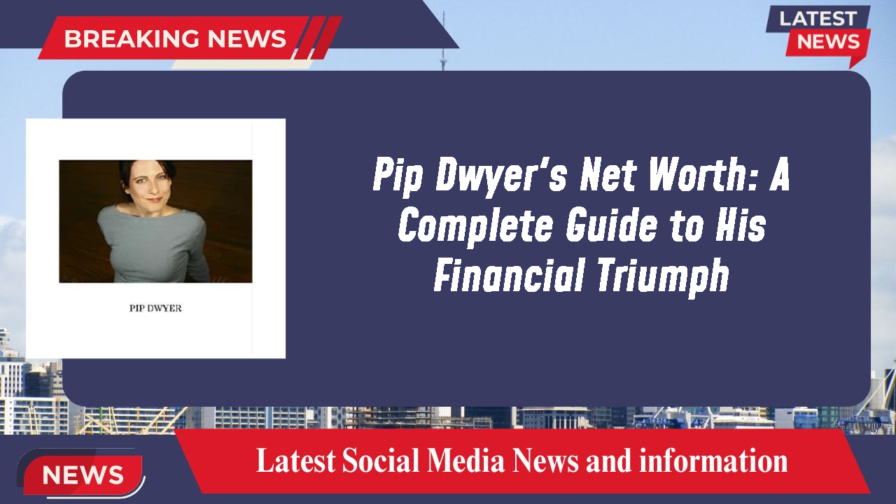 Pip Dwyer's Net Worth: A Complete Guide to His Financial Triumph
