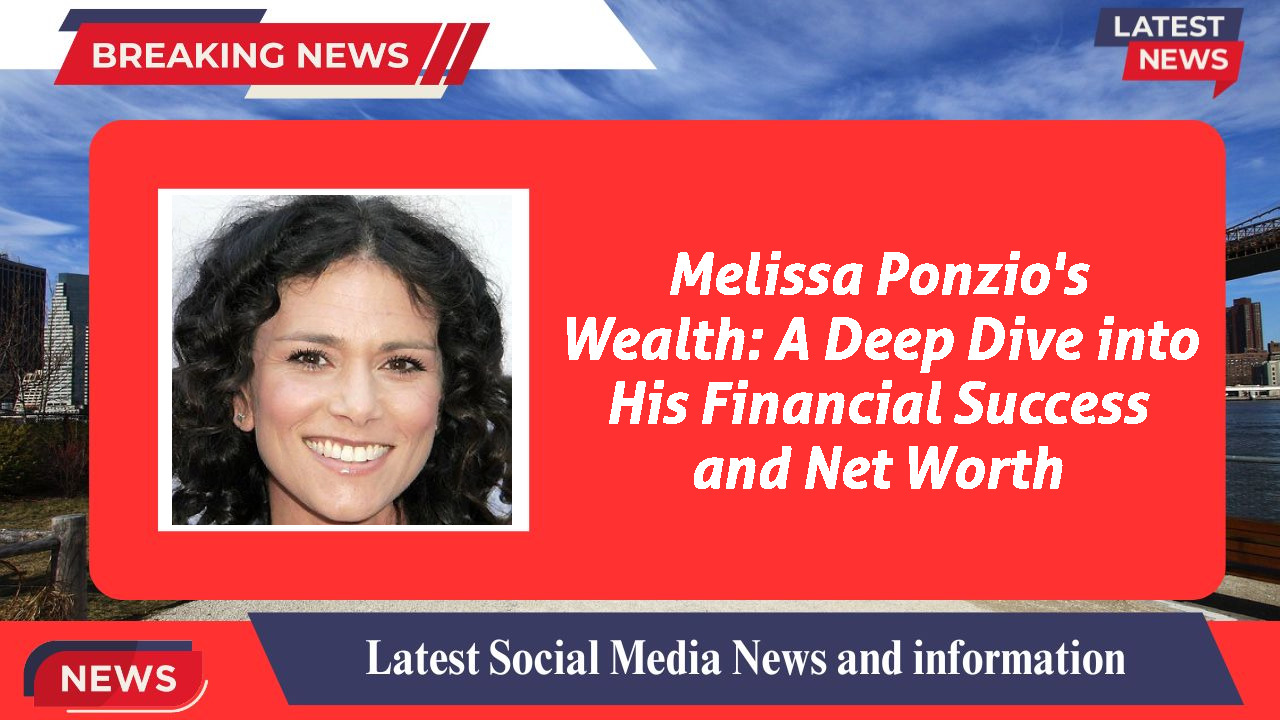 Melissa Ponzio's Wealth: A Deep Dive into His Financial Success and Net Worth