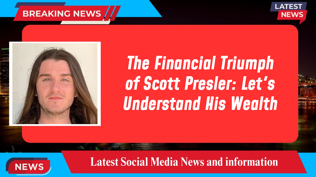 The Financial Triumph of Scott Presler: Let's Understand His Wealth