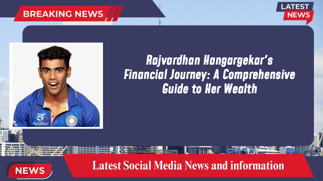 Rajvardhan Hangargekar's Financial Journey: A Comprehensive Guide to Her Wealth