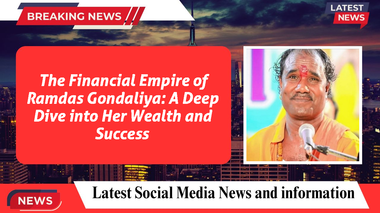 The Financial Empire of Ramdas Gondaliya: A Deep Dive into Her Wealth and Success